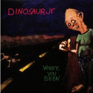 DINOSAUR JR. / ダイナソー・ジュニア / WHERE YOU BEEN