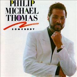 PHILIP MICHAEL THOMAS / SOMEBODY