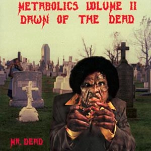 MR. DEAD / METABOLICS VOLUME II: DAWN OF THE DEAD