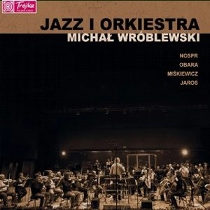 MICHAL WROBLEWSKI / ミハウ・ヴルブレフスキ / JAZZ I ORKIESTRA