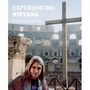 BRUCE PAVITT / ブルース・パヴィット / EXPERIENCING NIRVANA: GRUNGE IN EUROPE, 1989