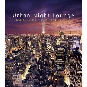 V.A. / URBAN NIGHT LOUNGE R&B MELLOW DRIVING