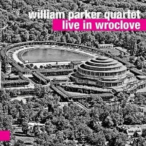 WILLIAM PARKER / ウィリアム・パーカー / LIVE IN WROCLOVE