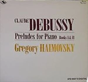 GREGORY HAIMOVSKY / グレゴリー・ハイモフスキー / DEBUSSY: PRELUDES FOR PIANO BOOKS I & II