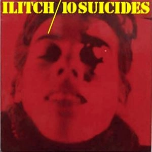 ILITCH / イリッチ / 10 SUICIDES
