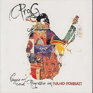 IVANO FOSSATI / イヴァーノ・フォサティ / PROG-VIAGGIO NEL ROCK PROGRESSIVE