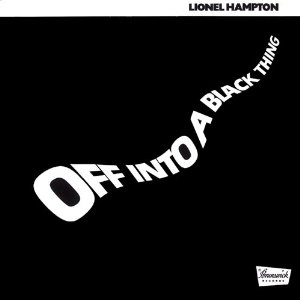 LIONEL HAMPTON / ライオネル・ハンプトン / オフ・イントゥ・ア・ブラック・シング / OFF INTO A BLACK THING