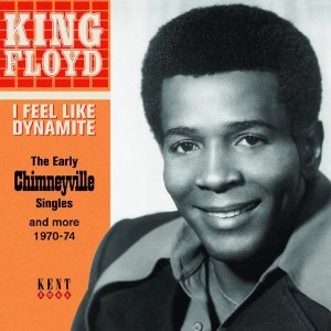 KING FLOYD / キング・フロイド / アイ・フィール・ライク・ダイナマイト: ジ・アーリー・チムニーヴィル・シングルス・アンド・モア1970-74 / I FEEL LIKE DYNAMITE: THE EARLY CHIMNEYVILLE SINGLES AND MORE 1970-74