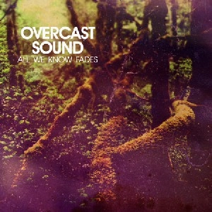 OVERCAST SOUND / ALL WE KNOW FADES