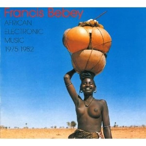 FRANCIS BEBEY / フランシス・ベベイ / AFRICAN ELECTRONIC MUSIC 1975-1982