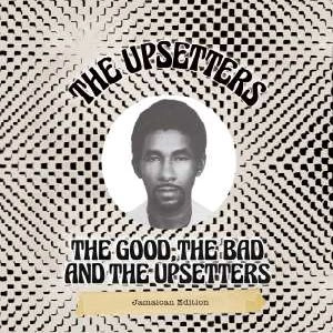 LEE PERRY & THE UPSETTERS / リー・ペリー・アンド・ザ・アップセッターズ / The Good, The Bad And The Upsetters (JAMAICAN EDITION)