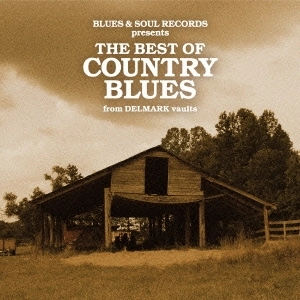 BLUES & SOUL RECORDS / ブルース&ソウル・レコーズ / ブルース＆ソウル・レコーズ監修: ザ・ベスト・オブ・カントリー・ブルース / BLUES & SOUL RECORDS PRESENTS THE BEST OF COUNTRY BLUES FROM DELMARK VAULTS
