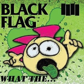 BLACK FLAG / ブラック・フラッグ / ホワットザ･･･ / What The...