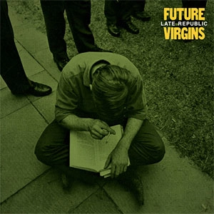 FUTURE VIRGINS / LATE REPUBLIC