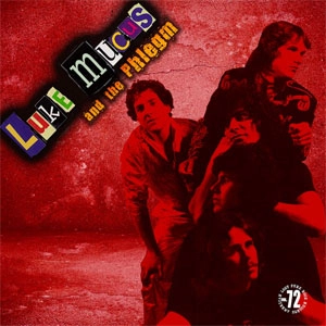 LUKE MUCUS AND THE PHLEGM / LUKE MUCUS AND THE PHLEGM