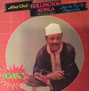 ALHAJI CHIEF KOLLINGTON AYINLA / アルハジ・チーフ・コリントン・アインラ / IKILO