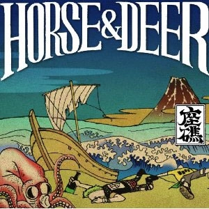 HORSE & DEER  / 座礁