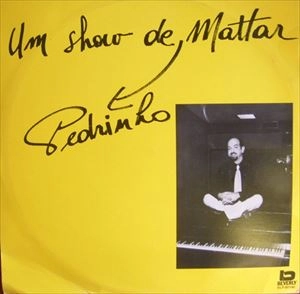 PEDRINHO MATTAR / ペドリーニョ・マッタール / UM SHOW DE PEDRINHO MATTAR