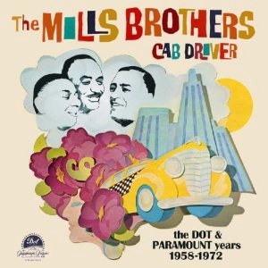 MILLS BROTHERS / ミルス・ブラザーズ / CAB DRIVER - THE DOT & PARAMOUNT YEARS 1958-1972