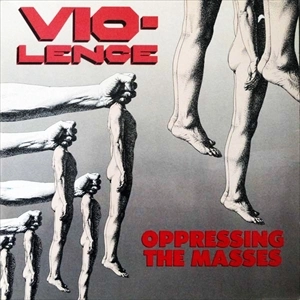 VIO-LENCE / ヴァイオレンス / OPPRESSING THE MASSES