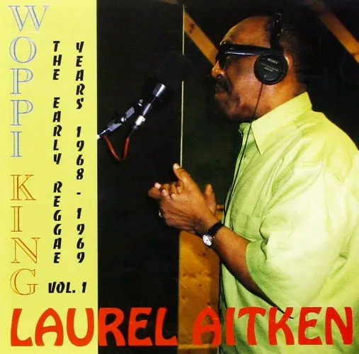 LAUREL AITKEN / ローレル・エイトキン / WOPPI KING THE EARLY REGGAE YEARS 1968-1969 VOL.1