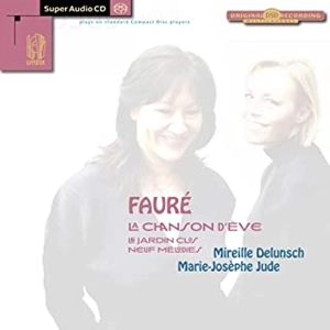 MIREILLE DELUNSCH / FAURE: LA CHANSON D'EVE / LE JARDIN CLOS / NEUF MELODIES (SACD HYBRID)