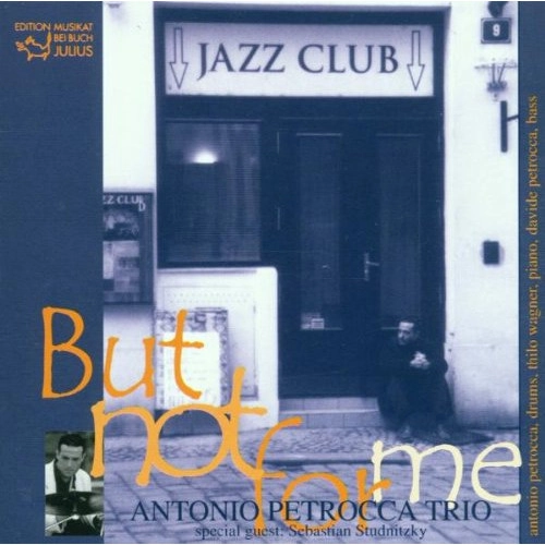 ANTONIO PETROCCA / BUT NOT FOR ME