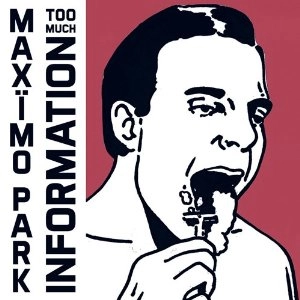MAXIMO PARK / マキシモ・パーク / トゥー･マッチ･インフォメーシ