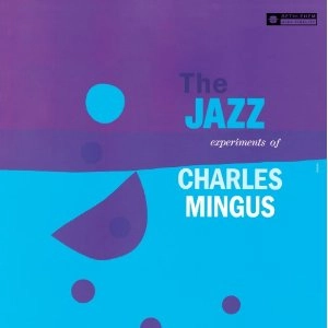 CHARLES MINGUS / チャールズ・ミンガス / JAZZ EXPERIMENTS OF CHARLES MINGUS