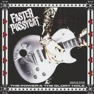FASTER PUSSYCAT / ファスター・プッシーキャット / POWER & THE GLORY HOLE