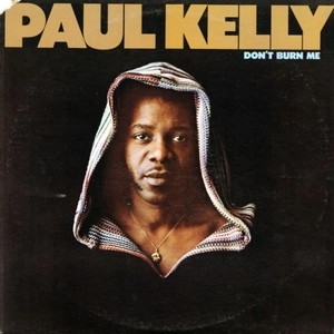 PAUL KELLY / ポール・ケリー / ドント･バーン･ミー / DON'T BURN ME