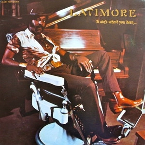LATIMORE / ラティモア / イット･エイント･ホウェア･ユー･ビーン / IT AIN'T WHERE YOU BEEN...IT'S WHERE YOU'RE GOIN'