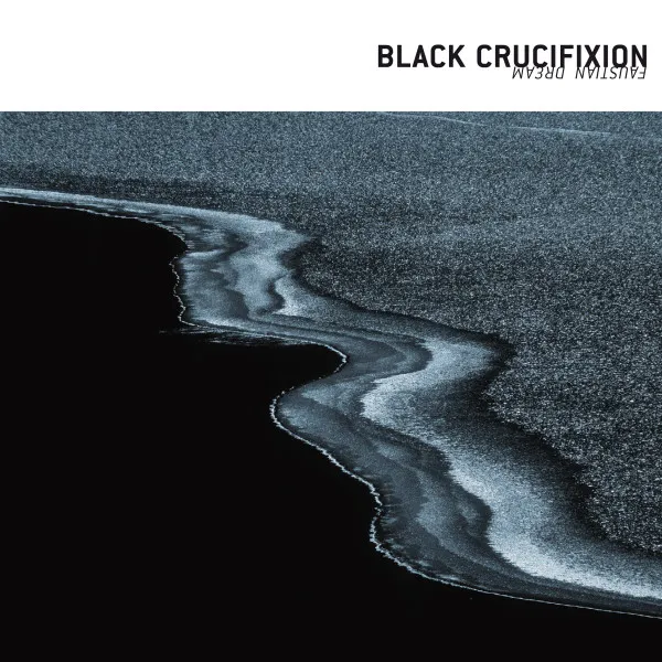 BLACK CRUCIFIXION / FAUSTIAN DREAM