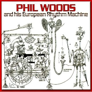 PHIL WOODS / フィル・ウッズ / PHIL WOODS AND HIS EUROPEAN RHYTHM MACHINE / フィル・ウッズ・アンド・ヒズ・ヨーロピアン・リズム・マシーン