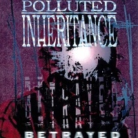 POLLUTED INHERITANCE / BETRAYED