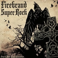 FIREBRAND SUPER ROCK / BORN FOR THE GALLOWS