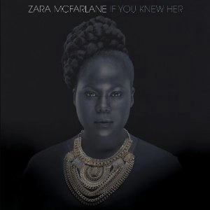 ZARA MCFARLANE / ザラ・マクファーレン / IF YOU KNEW HER