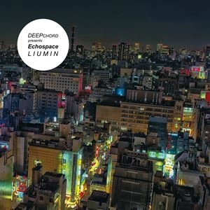 DEEPCHORD PRESENTS ECHOSPACE / LIUMIN