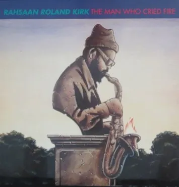 ROLAND KIRK(RAHSAAN ROLAND KIRK) / ローランド・カーク / THE MAN WHO CRIED FI