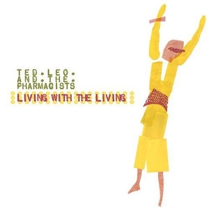 TED LEO AND THE PHARMACISTS / テッドレオアンドザファーマシスツ / LIVING WITH THE LIVING