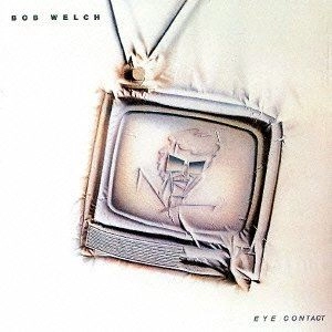 BOB WELCH / ボブ・ウェルチ / アイ･コンタクト