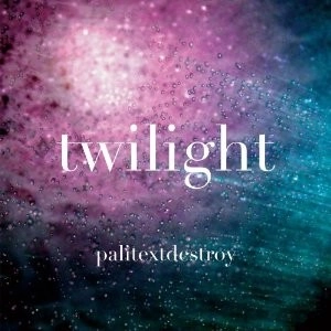 PALITEXTDESTROY / twilight