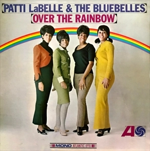 PATTI LABELLE & THE BLUEBELLES / パティ・ラベル&ブルーベルズ / OVER THE RAINBOW (MONO)