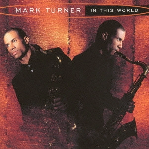 MARK TURNER / マーク・ターナー / イン・ディス・ワールド / IN THIS WORLD