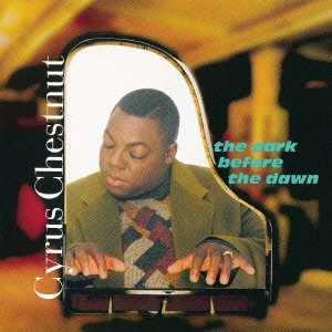 CYRUS CHESTNUT / サイラス・チェスナット / ビフォー・ザ・トーン / THE DARK BEFORE THE DAWN