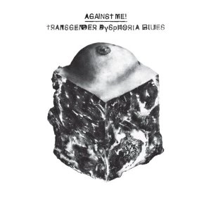 AGAINST ME! / アゲインスト・ミー! / TRANSGENDER DYSPHORIA BLUES