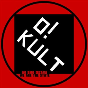 O! KULT / MI SMO DRZAVA / WE ARE THE STATE