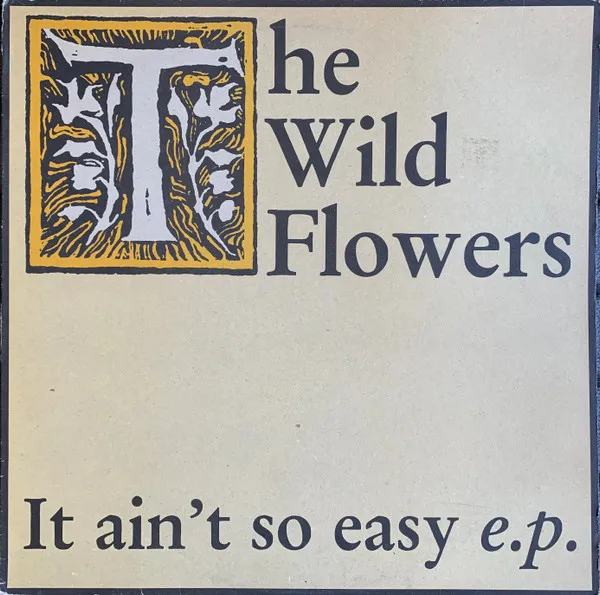 WILD FLOWERS / IT AIN'T SO EASY