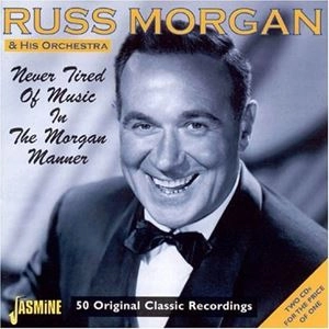 RUSS MORGAN / NEVER TIRED OF MUSIC IN THE MORGAN MANNER