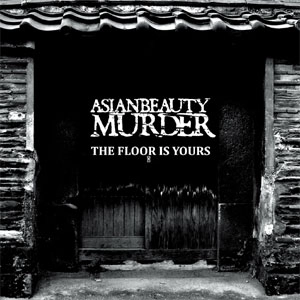 ASIANBEAUTYMURDER / エイジアンビューティーマーダー / フロア・イズ・ユアーズ / FLOOR IS YOURS